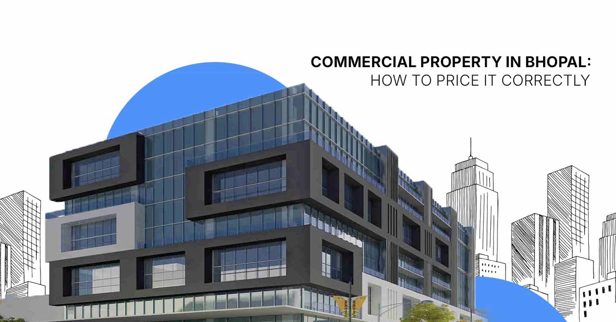 Commercial Property in Bhopal: How to Price It Correctly